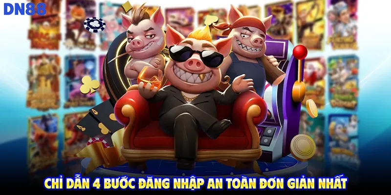 Chỉ dẫn 4 bước đăng nhập an toàn đơn giản nhất