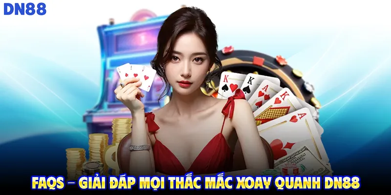 FAQs - Giải đáp mọi thắc mắc xoay quanh DN88